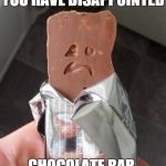 Shakeology Sad Candy Bar | YOU HAVE DISAPPOINTED CHOCOLATE BAR. | image tagged in shakeology sad candy bar,memes | made w/ Imgflip meme maker