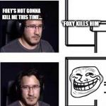 Markiplier computer stare | FOXY'S NOT GONNA KILL ME THIS TIME... *FOXY KILLS HIM* | image tagged in markiplier computer stare | made w/ Imgflip meme maker