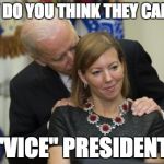 Handsy VP | WHY DO YOU THINK THEY CALL ME "VICE" PRESIDENT | image tagged in handsy vp | made w/ Imgflip meme maker