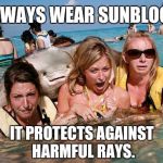 Stingray Photobomb | ALWAYS WEAR SUNBLOCK IT PROTECTS AGAINST HARMFUL RAYS. | image tagged in stingray photobomb,memes | made w/ Imgflip meme maker