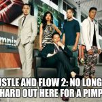 Empire Cast | HUSTLE AND FLOW 2: NO LONGER HARD OUT HERE FOR A PIMP. | image tagged in empire cast | made w/ Imgflip meme maker