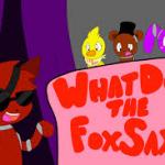 what does the foxy say