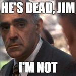 R.I.P. Leonard Nimoy | HE'S DEAD, JIM I'M NOT | image tagged in abe vigoda | made w/ Imgflip meme maker