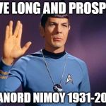 spock live long and prosper | LIVE LONG AND PROSPER LEANORD NIMOY 1931-2015 | image tagged in spock live long and prosper | made w/ Imgflip meme maker