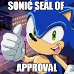 Sonic 2.0 | SONIC SEAL OF APPROVAL | image tagged in sonic 20 | made w/ Imgflip meme maker