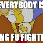 Everybody Is Kung Fu Fighting | EVERYBODY IS KUNG FU FIGHTING | image tagged in everybody is kung fu fighting | made w/ Imgflip meme maker