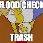 Everybody Is Kung Fu Fighting | FLOOD CHECK TRASH | image tagged in everybody is kung fu fighting | made w/ Imgflip meme maker