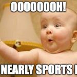Excited Baby | OOOOOOOH! IT'S NEARLY SPORTS DAY! | image tagged in excited baby | made w/ Imgflip meme maker