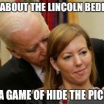 HOW ABOUT THE LINCOLN BEDROOM FOR A GAME OF HIDE THE PICKLE? | image tagged in biden,government | made w/ Imgflip meme maker