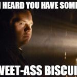Eugene says... | I HEARD YOU HAVE SOME SWEET-ASS BISCUITS | image tagged in eugene says | made w/ Imgflip meme maker