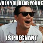 Wolf Of Wall Street Gym Guys | WHEN YOU HEAR YOUR EX IS PREGNANT | image tagged in wolf of wall street gym guys | made w/ Imgflip meme maker