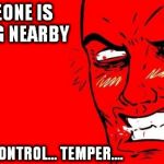 Rage | SOMEONE IS EATING NEARBY MUST... CONTROL... TEMPER.... | image tagged in rage | made w/ Imgflip meme maker