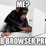 Monkey computer | ME? JOB BROWSER PRO... | image tagged in monkey computer | made w/ Imgflip meme maker