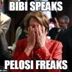 Nancy Pelosi Feigning Tears | BIBI SPEAKS PELOSI FREAKS | image tagged in nancy pelosi feigning tears | made w/ Imgflip meme maker