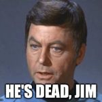 Bones | HE'S DEAD, JIM | image tagged in bones | made w/ Imgflip meme maker