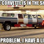 Redneck Limo | THE CORVETTE IS IN THE SHOP NO PROBLEM, I HAVE A LIMO | image tagged in redneck limo | made w/ Imgflip meme maker