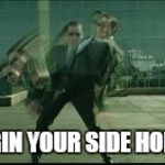 The matrix | DODGIN YOUR SIDE HOE LIKE | image tagged in the matrix | made w/ Imgflip meme maker