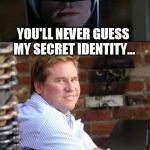 Batman-Smiles | YOU'LL NEVER GUESS MY SECRET IDENTITY... ...I'M FATMAN | image tagged in batman-smiles | made w/ Imgflip meme maker
