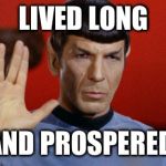 Well played, sir.  | LIVED LONG AND PROSPERED | image tagged in leonard nemoy | made w/ Imgflip meme maker