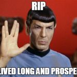 Rest In Peace Leonard Nimoy | RIP HE LIVED LONG AND PROSPERED | image tagged in spock salute,spock,live long and prosper,rip,rest in piece,star treck | made w/ Imgflip meme maker