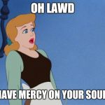 OH LAWDY | OH LAWD HAVE MERCY ON YOUR SOUL! | image tagged in oh lawdy | made w/ Imgflip meme maker