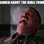 Stupid bitch | YOU LEARNED ABOUT THE BIBLE FROM CNN? | image tagged in stupid bitch | made w/ Imgflip meme maker
