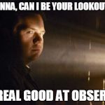 Eugene says... | DEANNA, CAN I BE YOUR LOOKOUT? I'M REAL GOOD AT OBSERVIN' | image tagged in eugene says | made w/ Imgflip meme maker