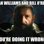 Don't just embellish...go all out. | BRIAN WILLIAMS AND BILL O'REILLY: YOU'RE DOING IT WRONG. | image tagged in mandarin iron man 3 | made w/ Imgflip meme maker