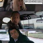 The Rock and Pulp Fiction | HOW'S SCHOOL GOING? I JUST ASKED OUT BAD LUCK BRIAN | image tagged in the rock and pulp fiction | made w/ Imgflip meme maker