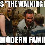 Rick and Jessie TWD | IS THIS "THE WALKING DEAD" OR "MODERN FAMILY"? | image tagged in rick and jessie twd | made w/ Imgflip meme maker