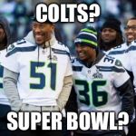 Laughing Seattle Seahawks | COLTS? SUPER BOWL? | image tagged in laughing seattle seahawks | made w/ Imgflip meme maker