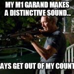 Clint Eastwood Lawn with American Flag in Back | MY M1 GARAND MAKES A DISTINCTIVE SOUND... IT SAYS GET OUT OF MY COUNTRY! | image tagged in clint eastwood lawn with american flag in back | made w/ Imgflip meme maker