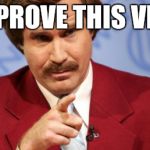 Anchorman | I APPROVE THIS VIDEO | image tagged in anchorman | made w/ Imgflip meme maker