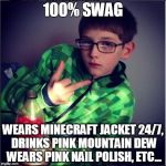 flipping off asa 2 | 100% SWAG WEARS MINECRAFT JACKET 24/7, DRINKS PINK MOUNTAIN DEW WEARS PINK NAIL POLISH, ETC... | image tagged in flipping off asa,swag,mountaindew,pink,sexy | made w/ Imgflip meme maker