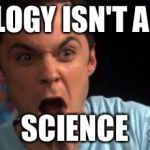 Sheldon Cooper | THEOLOGY ISN'T A REAL SCIENCE | image tagged in sheldon cooper | made w/ Imgflip meme maker