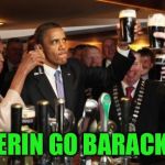 Obama Guinness | ERIN GO BARACK | image tagged in obama guinness | made w/ Imgflip meme maker