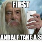 Swag Gandalf | FIRST LET GANDALF TAKE A SELFIE | image tagged in swag gandalf | made w/ Imgflip meme maker