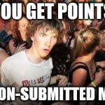 I just realized this. | YOU GET POINTS FOR NON-SUBMITTED MEMES | image tagged in sudden clarity clarence,imgflip | made w/ Imgflip meme maker