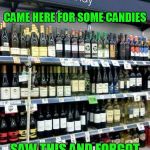 Wine or Candies? | CAME HERE FOR SOME CANDIES SAW THIS AND FORGOT WHAT I CAME FOR | image tagged in candywine | made w/ Imgflip meme maker