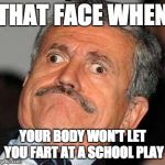 ERRRRR | THAT FACE WHEN YOUR BODY WON'T LET YOU FART AT A SCHOOL PLAY | image tagged in nerp derp,farting,schools plays | made w/ Imgflip meme maker