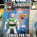 To Assemble! and BEYOND! | BUZZ COMING FOR THE NEW AVENGERS MOVIE | image tagged in avengers,toy story,meme,bootleg | made w/ Imgflip meme maker