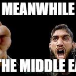 Islamic Rage Boy | MEANWHILE IN THE MIDDLE EAST | image tagged in islamic rage boy | made w/ Imgflip meme maker