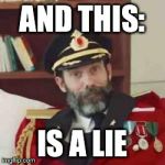 lie | AND THIS: IS A LIE | image tagged in captain obvious lie it this is obviously | made w/ Imgflip meme maker