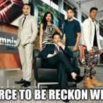 Empire Cast | FORCE TO BE RECKON WITH | image tagged in empire cast | made w/ Imgflip meme maker