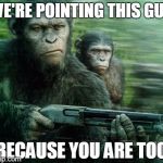 chimps | WE'RE POINTING THIS GUN BECAUSE YOU ARE TOO | image tagged in donkey kong country tropical warefare,memes | made w/ Imgflip meme maker