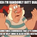 WHAT'S GOING ON? | WHEN I'M RANDOMLY BUTT DIALED I'M SOMETIMES CONVINCED THAT IT'S SOMEONE IN NEED OF HELP, WHO IS ALSO BEING RESTRAINED | image tagged in what's going on | made w/ Imgflip meme maker