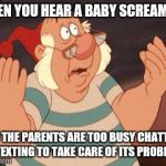 WHAT'S GOING ON? | WHEN YOU HEAR A BABY SCREAMING AND THE PARENTS ARE TOO BUSY CHATTING OR TEXTING TO TAKE CARE OF ITS PROBLEMS | image tagged in what's going on | made w/ Imgflip meme maker