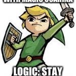 LINK | CAN GO BACK IN TIME WITH MAGIC OCARINA LOGIC: STAY IN SCHOOL, KIDS | image tagged in link | made w/ Imgflip meme maker
