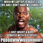 It really works! | WHEN MY LAPTOP IS ABOUT TO DIE AND I DON'T HAVE MY CHARGER, POOOOWWWUUUHHHH!! I JUST INSERT A ROPE SPRAYED WITH OLD SPICE! | image tagged in terry crews,old spice | made w/ Imgflip meme maker