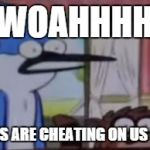 Mordecai and Rigby Woahhhh | WOAHHHH DREAMWORKS ARE CHEATING ON US FOR HTTYD 3! | image tagged in woooahhhh - mordecai and rigby regular show | made w/ Imgflip meme maker